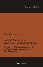 Soziale Sicherheit, Wachstum und Integration:  Chancen und Herausforderungen für die Transformationsländer Mittel- und Osteuropas
