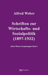 Schriften zur Wirtschafts- und Sozialpolitik (1897-1932)