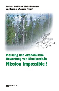 Messung und ökonomische Bewertung von Biodiversität: Mission impossible ?