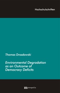 Environmental Degradation as an Outcome of Democracy Deficits