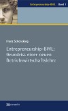Entrepreneurship-BWL: Grundriss einer neuen Betriebswirtschaftslehre