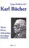 Karl Bücher: Theory &ndash; History &ndash; Anthropology &ndash; Non Market Economies