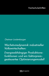 Wachstumsdynamik industrieller Volkswirtschaften: Energieabhängige Produktionsfunktionen und ein faktorpreisgesteuertes Optimierungsmodell