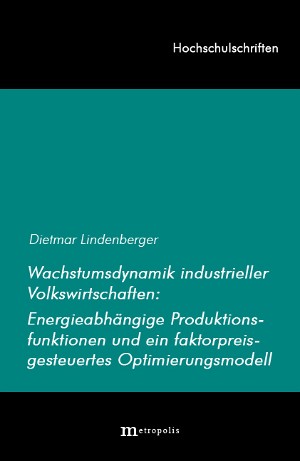 Wachstumsdynamik industrieller Volkswirtschaften: Energieabhängige Produktionsfunktionen und ein faktorpreisgesteuertes Optimierungsmodell