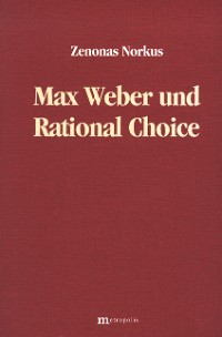Max Weber und Rational Choice