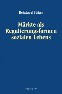 Märkte als Regulierungsformen sozialen Lebens