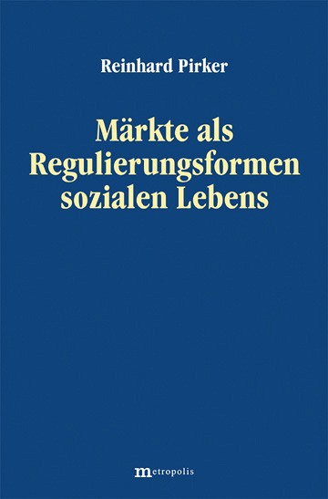 Märkte als Regulierungsformen sozialen Lebens