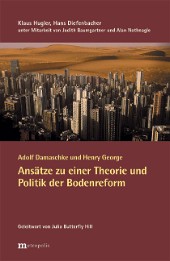 Adolf Damaschke und Henry George &ndash; Ansätze zu einer Theorie und Politik der Bodenreform